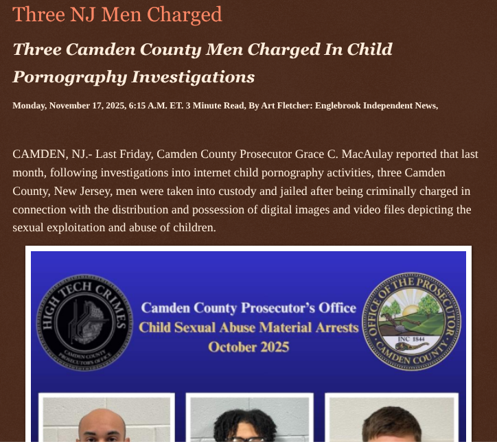 Three NJ Men Charged englebrookindependentnews.com/2025/11/17/thr… via <a href="/Englebrooknews/">Englebrook Independent News</a> #NewJersey #CrimeNews #Camdencountynj #Arrests #charges #possession #distribution #child #pornography #pennsaukennj #cherryhillnj #pinehillnj <a href="/wireless_step/">Breaking news feed</a> <a href="/HRG_Media/">HRG News & resources</a> <a href="/LodiNJNews/">EyeOnLodi 🎶 🎸 ✌️💚 🇺🇦 #LGM ⚾️</a> <a href="/fordmb1/">fordnGA777 ✝️✡️✝️</a> <a href="/SarahGeving1/">Sarah Geving</a>