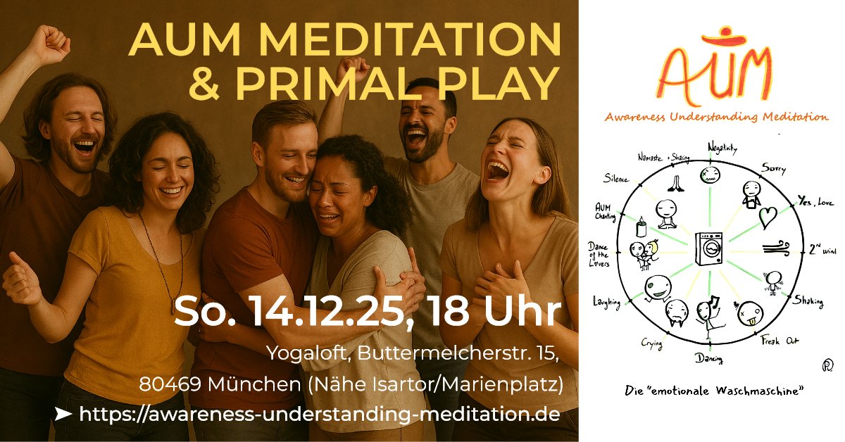 [München]
🔥 AUM-Meditation &amp; Primal Play
So. 14.12.25, 18-23 Uhr
Emotionen fühlen, ausdrücken, verstehen - ekstatisch, lustvoll, herausfordernd. 
Ein Raum für Hingabe, Kommitment, Sinnlichkeit und Eigenverantwortung.
Leitung: Kai Bohun
Anmeldung ➤ awareness-understanding-meditation.de