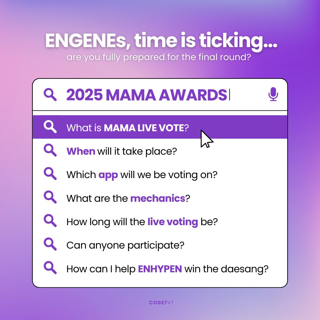[#2025MAMA] ENGENE SEARCH GUIDE 🔍

ENGENE! Here are some FAQs for the upcoming Live Voting. Please note that the timing and process are based on last year’s event and may still change if MAMA/MNET adjusts anything before or during the live voting period.

When: 2025.11.28 (HKT)
