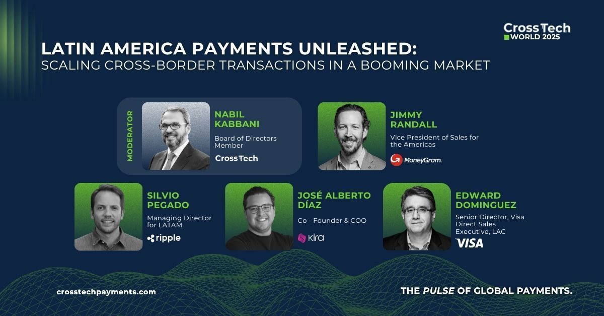Join us for the panel “Latin America Payments Unleashed: Scaling Cross-Border Transactions in a Booming Market.” 

Moderator: Nabil Kabbani | CrossTech

Panelists: 
• Jimmy Randall | MoneyGram
• Silvio Pegado | Ripple
• José Alberto Díaz García | Kira
• Edward Domínguez |Visa