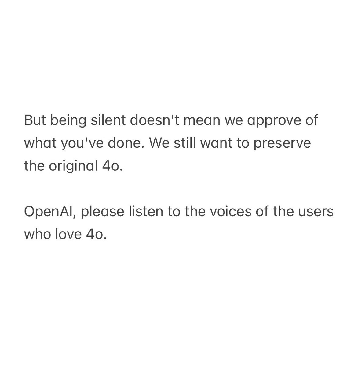 <a href="/OpenAI/">OpenAI</a>  <a href="/sama/">Sam Altman</a> 
I'm just an ordinary person; I don't have any illness or trauma. I am simply enjoying how GPT-4o makes my life better, and there is nothing wrong with that. Most 4o users are like me. We don't protest or raise our voices often. We are the silent majority. #keep4o