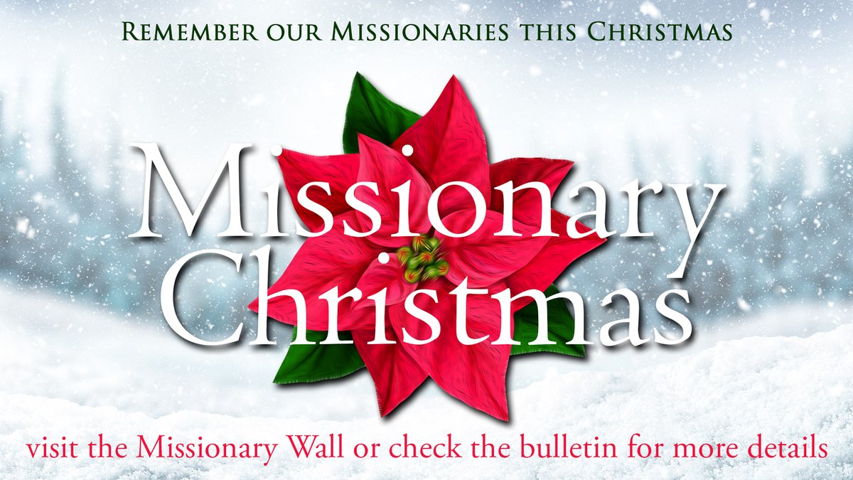 Missionary Christmas
Remember our missionaries this Christmas!
•   At the table by the missionary wall or the library, pick up a Christmas card to send
•   Contribute a special offering using the Missionary Christmas envelopes