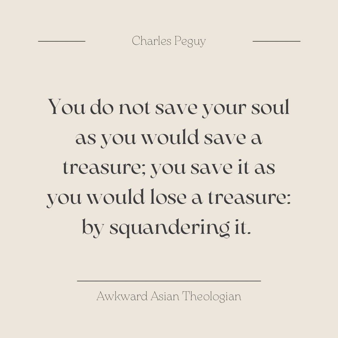 AsianTheologian's tweet image. #awkwardasiantheologian #christianblogger #theologian #theologians #christian #catholic #quote #poet #charlespeguy #treasure #life