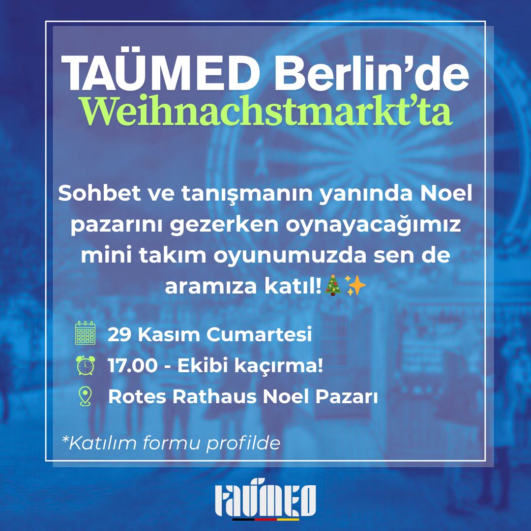 taumedorgtr's tweet photo. TAÜMED Berlin Noel buluşması gerçekleşiyor
Birlikte sohbet edecek, tanışacak ve Noel pazarını mini bir takım oyunu ile keşfedeceğiz

29 Kasım Cumartesi
17:00 - Lütfen vaktinde gelin (oyun tam saatinde başlayacaktır)
Rotes Rathaus Noel Pazarı

Katılım formu
https://t.co/icB4YFGQxe https://t.co/17PB6y2Ovw