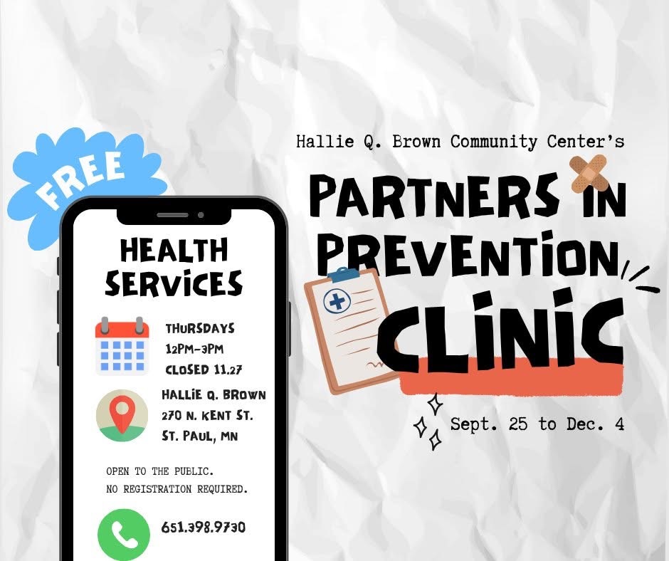 Partners in Prevention Health Clinic is offering FREE health screenings and wellness support this fall.

🗓️ Thursdays through Dec. 4 (except Nov. 27)
⏰ 12-3 p.m.
📍Hallie Q. Brown Community Center,
270 N. Kent St.

Organized bye <a href="/MetroStateU/">Metro State University</a> and Hue-Man Partnership.