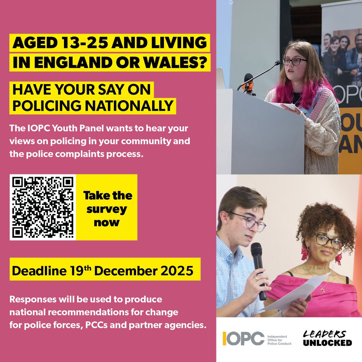 The IOPC Youth Panel wants to hear from people aged 13-25 for their views of policing in the community and the police complaints process. The responses will help to shape change within Police Forces and partner organisations. 
To complete the survey, visit uk.surveymonkey.com/r/MSWTBF6
