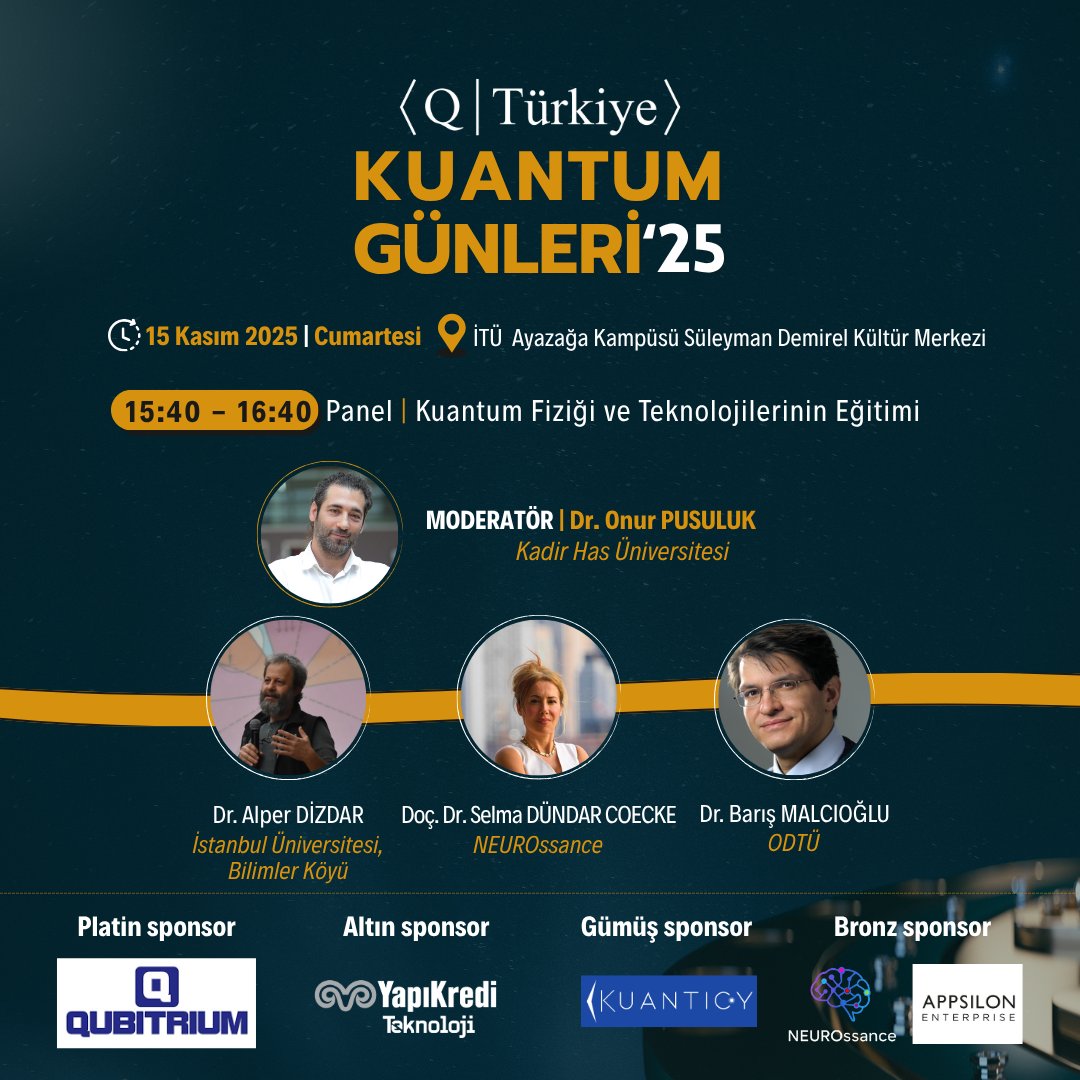 KuantumTurkiye's tweet photo. Kuantum Günleri ’25 etkinliğimizde "Kuantum Fiziği ve Teknolojilerinin Eğitimi" panelinde İstanbul Üniversitesi ve Bilimler Köyü'nden Dr. Alper Dizdar (@alperdizdar), NEUROssance'den Doç. Dr. Selma Dündar Coecke, ODTÜ'den Dr. Barış Malcıoğlu ve panel moderatörü Kadir Has Üniversitesinden Dr. Onur Pusuluk (@sulekesi) hocalarımız 15 Kasım Cumartesi günü bizlerle olacaklar.

Detaylı bilgi ve başvuru etkinlik sayfasında.
https://t.co/lpYL4eyOdo