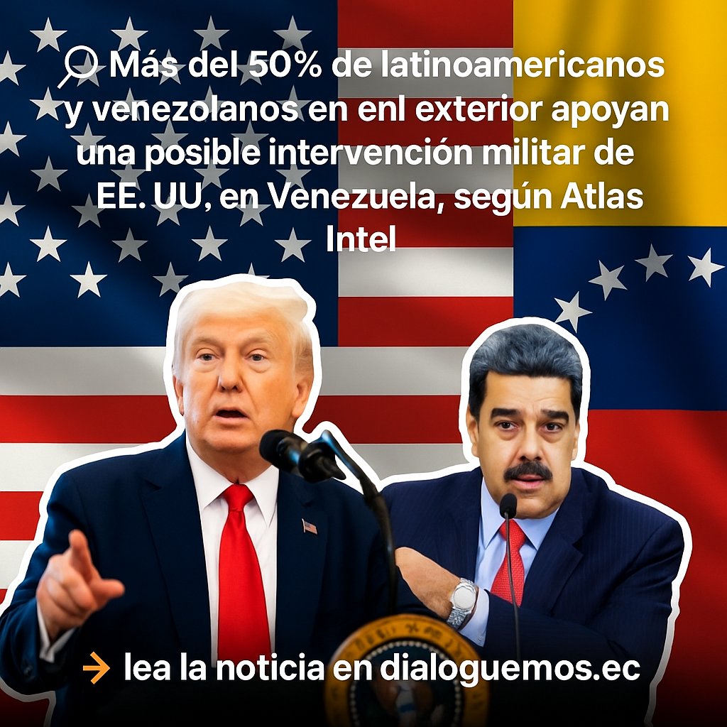 🔍 Atlas Intel revela que más del 50% de latinoamericanos y venezolanos en el exterior apoyan una intervención militar de EE. UU. en Venezuela.
 👉 lea la noticia en dialoguemos.ec