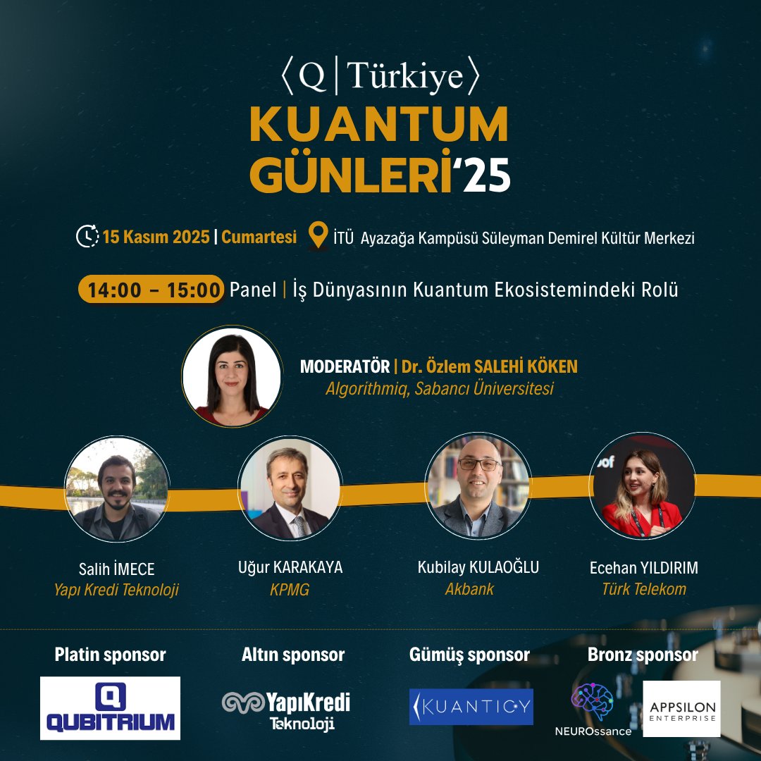 KuantumTurkiye's tweet photo. Kuantum Günleri ’25 etkinliğimizde "İş Dünyasının Kuantum Ekosistemindeki Rolü" panelinde Yapı Kredi Teknoloji'den Salih İmece, KPMG'den Uğur Karakaya, Akbank'tan Kubilay Kulaoğlu, Türk Telekom'dan Ecehan Yıldırım (@ecehanyildirim) ve panel moderatörü Dr. Özlem Salehi Köken (@OzlemSaleh) 15 Kasım Cumartesi günü bizlerle olacaklar.

Detaylı bilgi ve başvuru etkinlik sayfasında.
https://t.co/lpYL4eyOdo