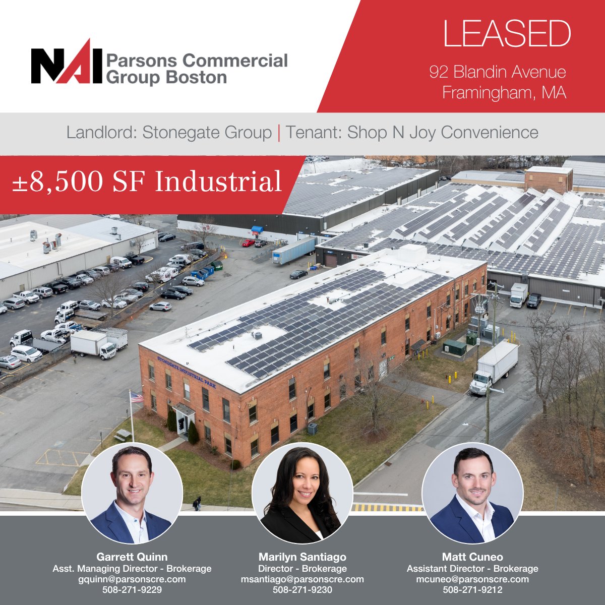 LEASED: ±8,500 SF of warehouse space at 92 Blandin Ave in Framingham, MA

Garrett Quinn, Matthew Cuneo, and Marilyn Santiago of NAI | Parsons Commercial Group | Boston represented the landlord, Stonegate Group, and procured the tenant, Shop N Joy Convenience.