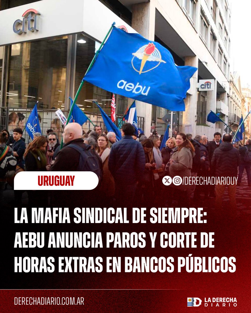 🇺🇾 | LA MAFIA SINDICAL ARRUINA TODO: El nefasto sindicato AEBU anuncia paros y corte de horas extras en los bancos públicos.