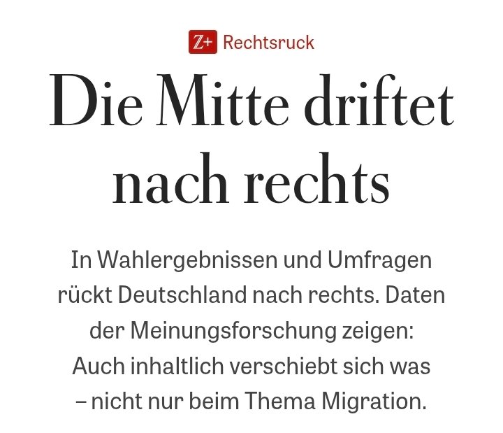 Quatsch. Die Mitte driftet nicht nach rechts – die Politik ist nach links gerückt, <a href="/zeitonline/">DIE ZEIT</a>!

Menschen wollen keine Ideologie, sondern Sicherheit, Ordnung, funktionierende Grenzen und eine Politik, die Realität anerkennt.

Wenn die Mitte das ausspricht, ist das kein