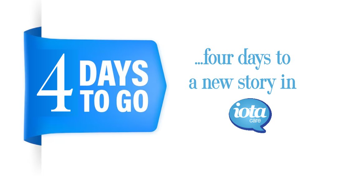 ...four days to a new story in IOTA Care.