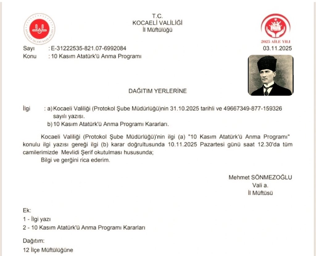 VALİLİKTEN 10 KASIM'DA MEVLİD TALİMATI
Kocaeli İl Müftüsü Mehmet Sönmezoğlu, 10 Kasım'da il ve ilçelerdeki toplam 1246 camide Türkiye Cumhuriyeti'nin kurucusu Mustafa Kemal Atatürk'ün vefatı yıldönümü nedeniyle mevlid okutulması talimatı verdi.