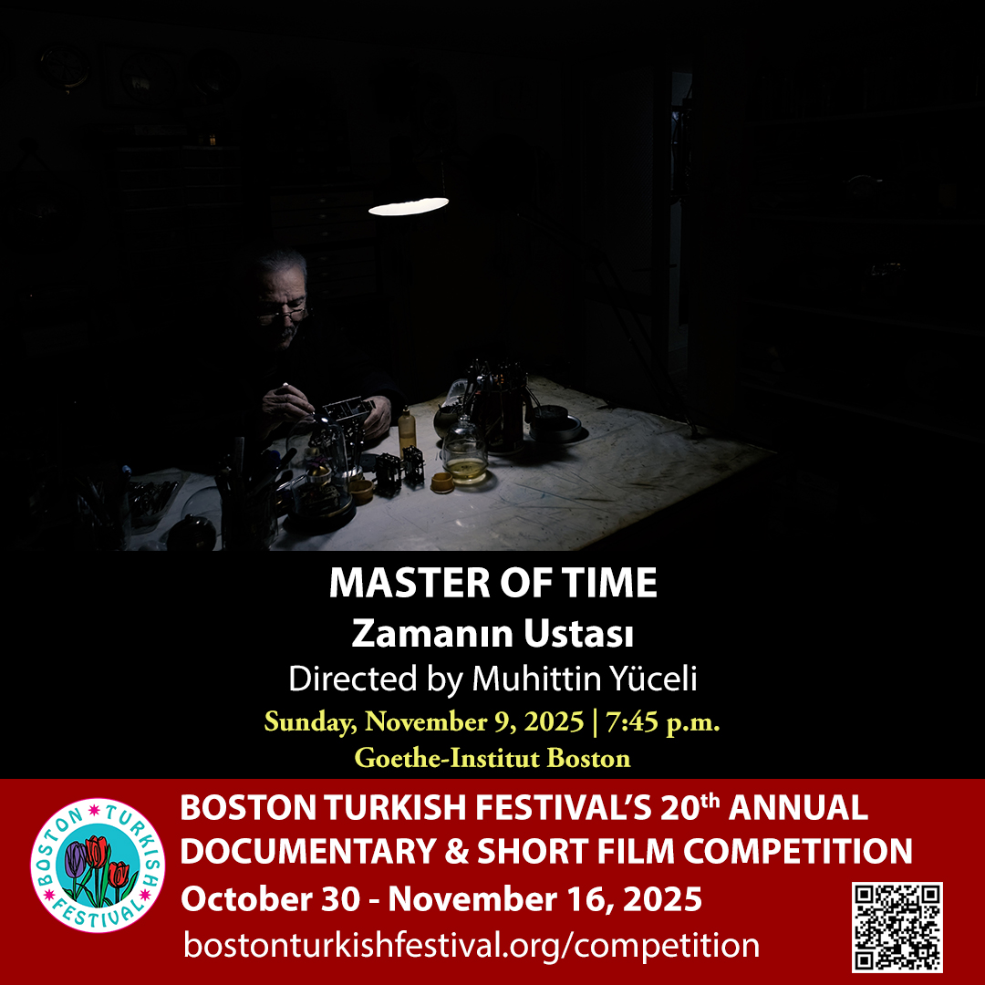 BTF's 20th Annual Documentary &amp; Short Film Competition Finalist:

Master of Time
Zamanın Ustası

Directed by Muhittin Yüceli

Doc. | 17 min. | 2024

NOVEMBER 9, 2025
7:45pm
Goethe-Institut Boston

bostonturkishfestival.org/competition

#bostonturkishfestival