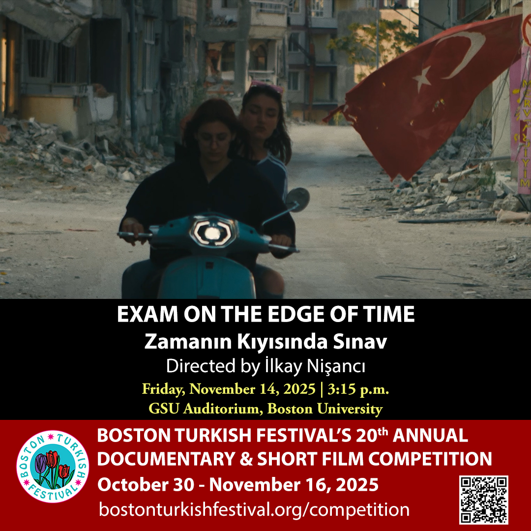 BTF's 20th Annual Documentary &amp; Short Film Competition Finalist:

Exam on the Edge of Time
Zamanın Kıyısında Sınav

Directed by İlkay Nişancı

Doc. | 100 min. | 2024

NOVEMBER 14, 2025
3:15pm
GSU Auditorium, Boston University

bostonturkishfestival.org/competition

#bostonturkishfestival