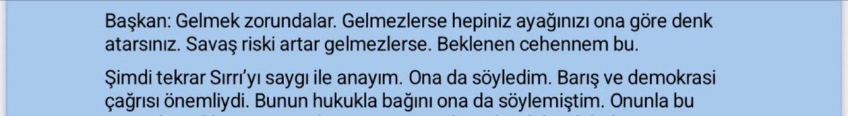 PKK terör örgütü elebaşı 25 Mayıs 2025’ te İmralı’da dışarıdan gelen örgüt üyeleri ile yaptığı konuşmada “komisyon gelecek” diyor. Gelmezlerse sorusuna ise “gelmek zorundalar. Gelmezlerse hepiniz ayağınızı ona göre denk alırsınız. Savaş riski artar gelmezlerse. Beklenen cehennem