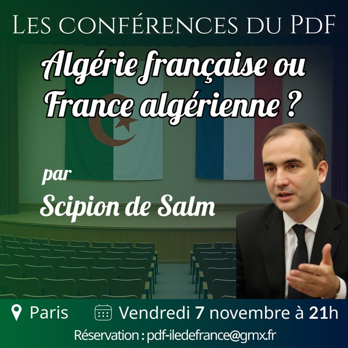 Poster for political conference with title Les Conferences du PDF and subtitle Algerie francaise ou France algerienne question mark green background French tricolor flag and Algerian flag side by side photo of speaker Scipion de Salm in suit tie gesturing on stage with audience chairs behind text par Scipion de Salm location Paris date Vendredi 7 novembre a 21h reservation email pdf-iledefrance@gmx.fr