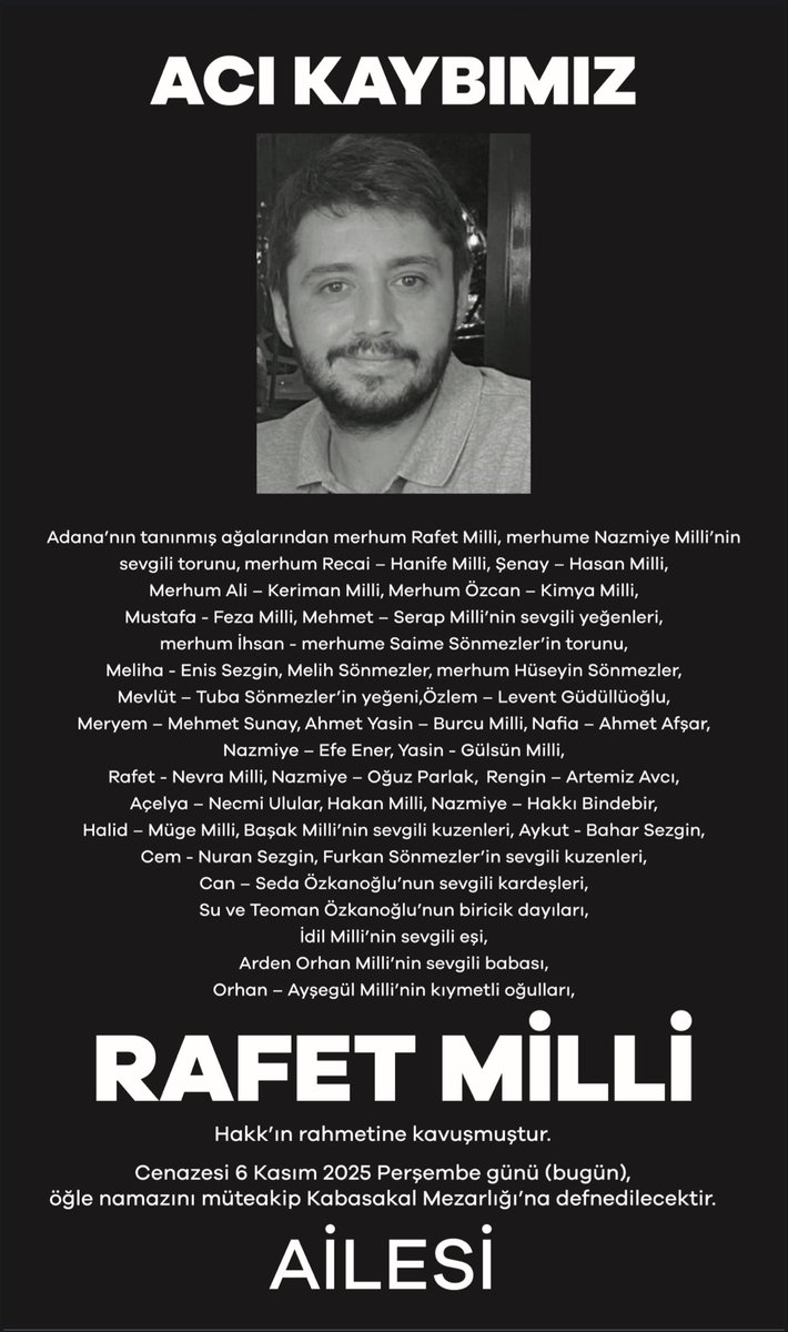Amcaoğlum (Orhan Milli oğlu) Rafet Milli vefat etmiştir. Cenazesi 6 Kasım (bugün) öğle namazına müteakiben Kabasakal Mezarlığında defnedilecektir. 
Allah rahmet eylesin🙏🏻