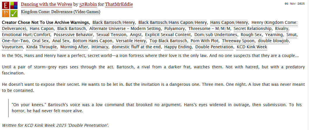 KCD Kink Week - Day 4: Double Penetration

🐺Dancing with the Wolves 🐺

(a gift to the wonderful <a href="/stillfeelsvital/">dudu 🤘🇵🇸</a>)

🔗: archiveofourown.org/works/73594016

"On your knees" Bartosch's voice was a low command

#hansry #kcd #kcd2 #hanscapon #henryofskalitz #blackbartosch