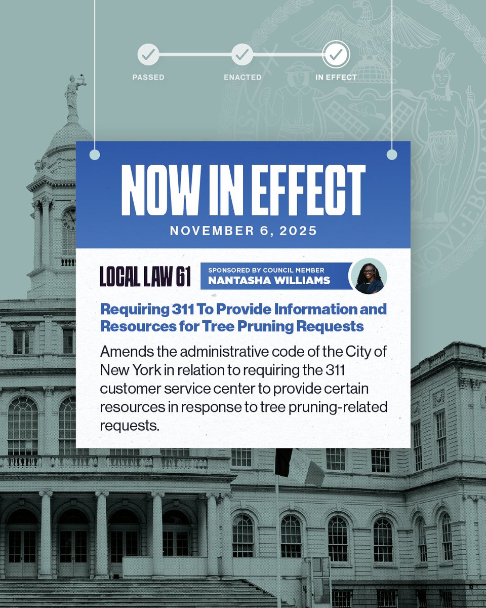 NOW IN EFFECT  

✅ Local Law 61, sponsored by <a href="/CMNantashaW/">Nantasha Williams</a>

This law requires @NYC311 to provide information and resources when New Yorkers submit tree pruning requests, including links to relevant maps and tree pruning schedules.