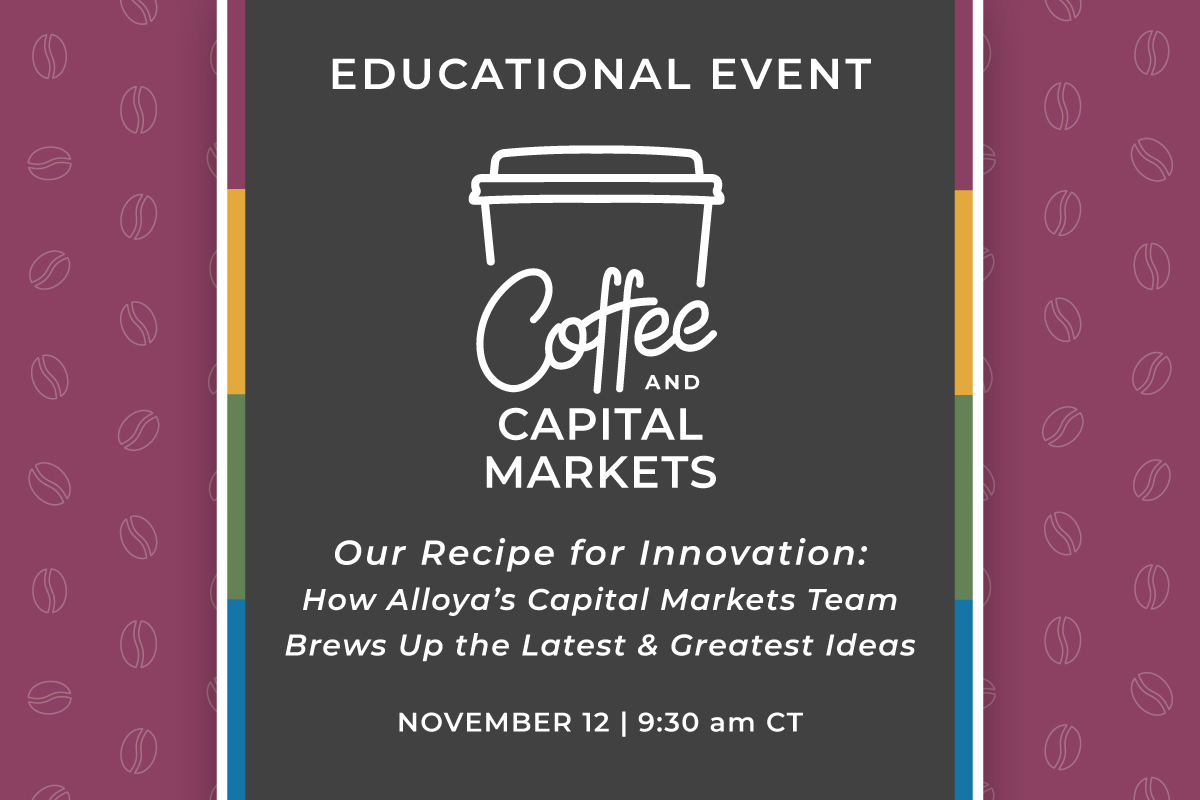 Grab your favorite hot beverage and join Alloya's own Bill Paton and Ryan McCarroll for a friendly discussion on the Capital Markets team’s recipe for innovation. Bill and Ryan will share how the team has innovated through technology, the reasoning behind pursuing technological