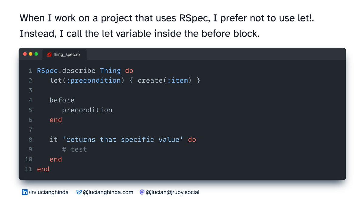 lucianghinda's tweet image. When I work on a project that uses RSpec, I prefer not to use let!. Instead, I call the let variable inside the before block.