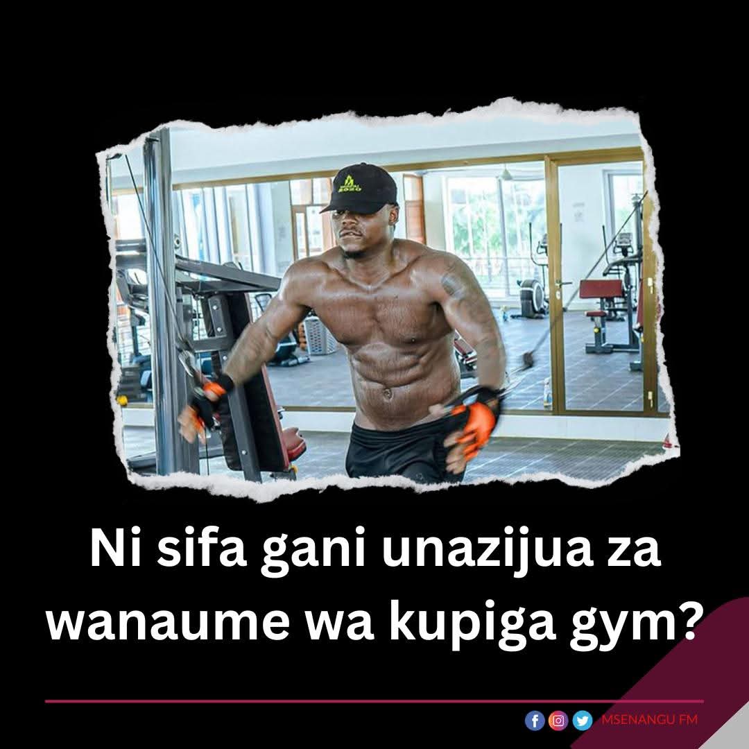 Ni sifa gani unazijua za wanaume wa kupiga gym?