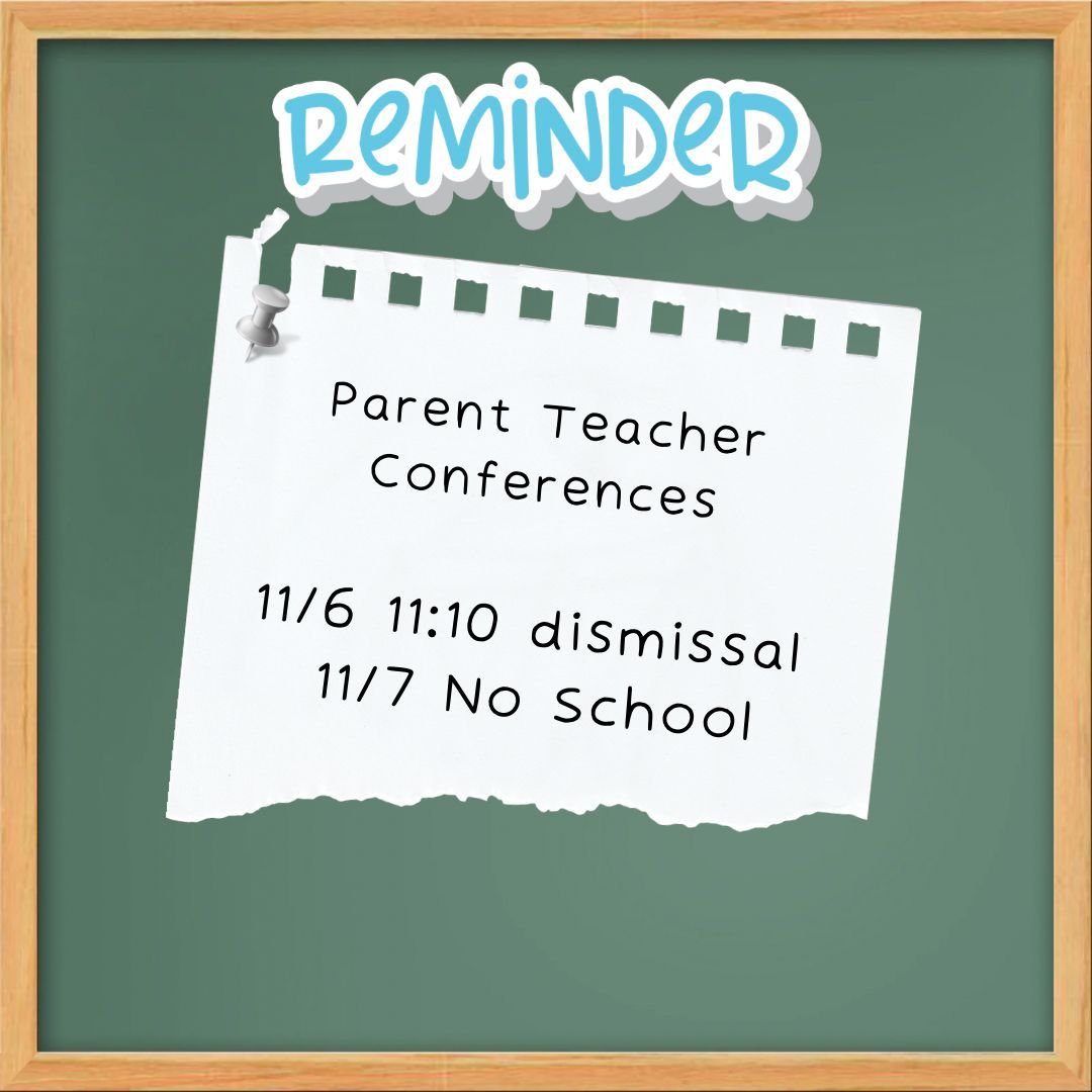 📌 Due to parent teacher conferences, school will dismiss at 11:10 Thursday November 6, and there is no school Friday November 7.