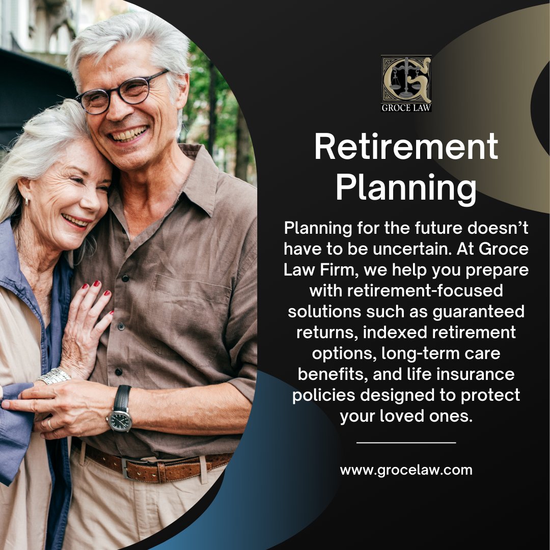 At Groce Law Firm, we help you prepare with retirement-focused solutions such as guaranteed returns, indexed retirement options, long-term care benefits, and life insurance policies designed to protect your loved ones.

Learn more at grocelaw.com