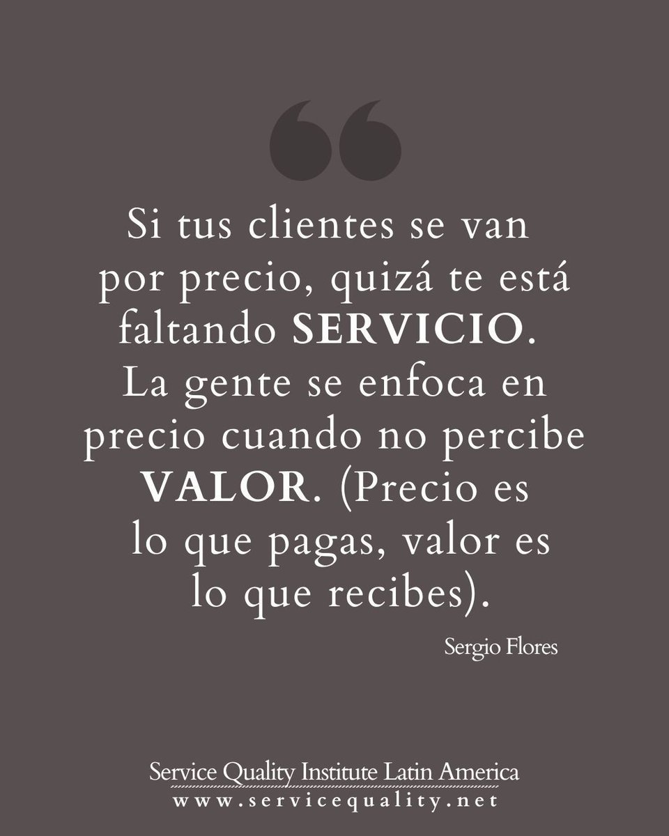 "Si tus clientes se van por precio, quizá te está faltando SERVICIO. La gente se enfoca en precio cuando no percibe VALOR. (Precio es lo que pagas, valor es lo que recibes)."

—Sergio Flores, Presidente 
Service Quality Institute Latin America 
<a href="/SergioFloresW/">Sergio Flores</a>