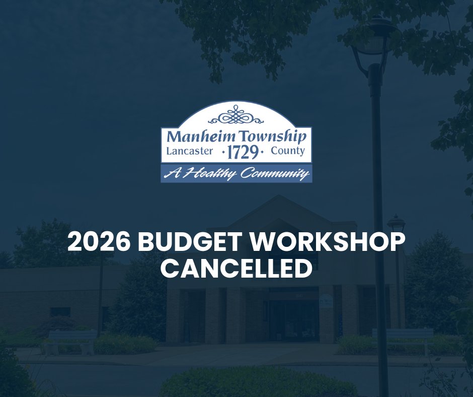 Today's Manheim Township Board of Commissioners 2026 Budget Workshop was cancelled due to lack of a quorum.