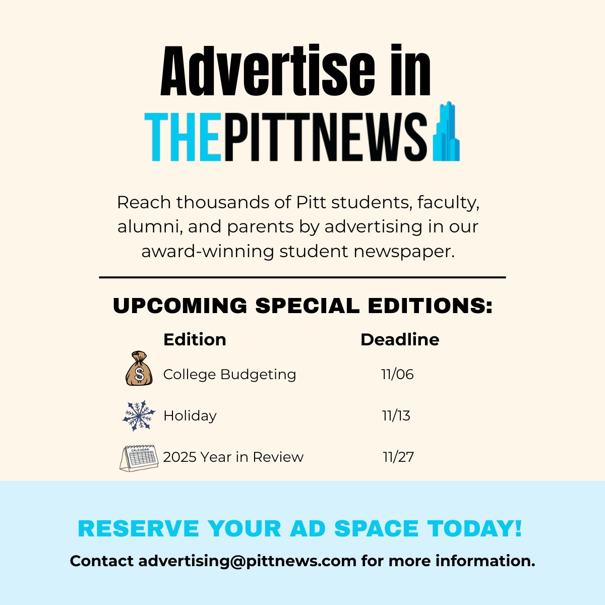 Advertise in one of The Pitt News's upcoming special editions! Our College Spending/Saving Edition will be published on November 12th and is a great place to advertise promos and student discounts. Contact advertising@pittnews.com for more information. #thepittnews #newspaper