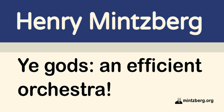 A young, enthusiastic #MBA student was asked to carry out a survey of an organization with which he was not normally familiar and submit recommendations as to how its efficiency could be increased. #leadership #management
mintzberg.org/blog/orchestra