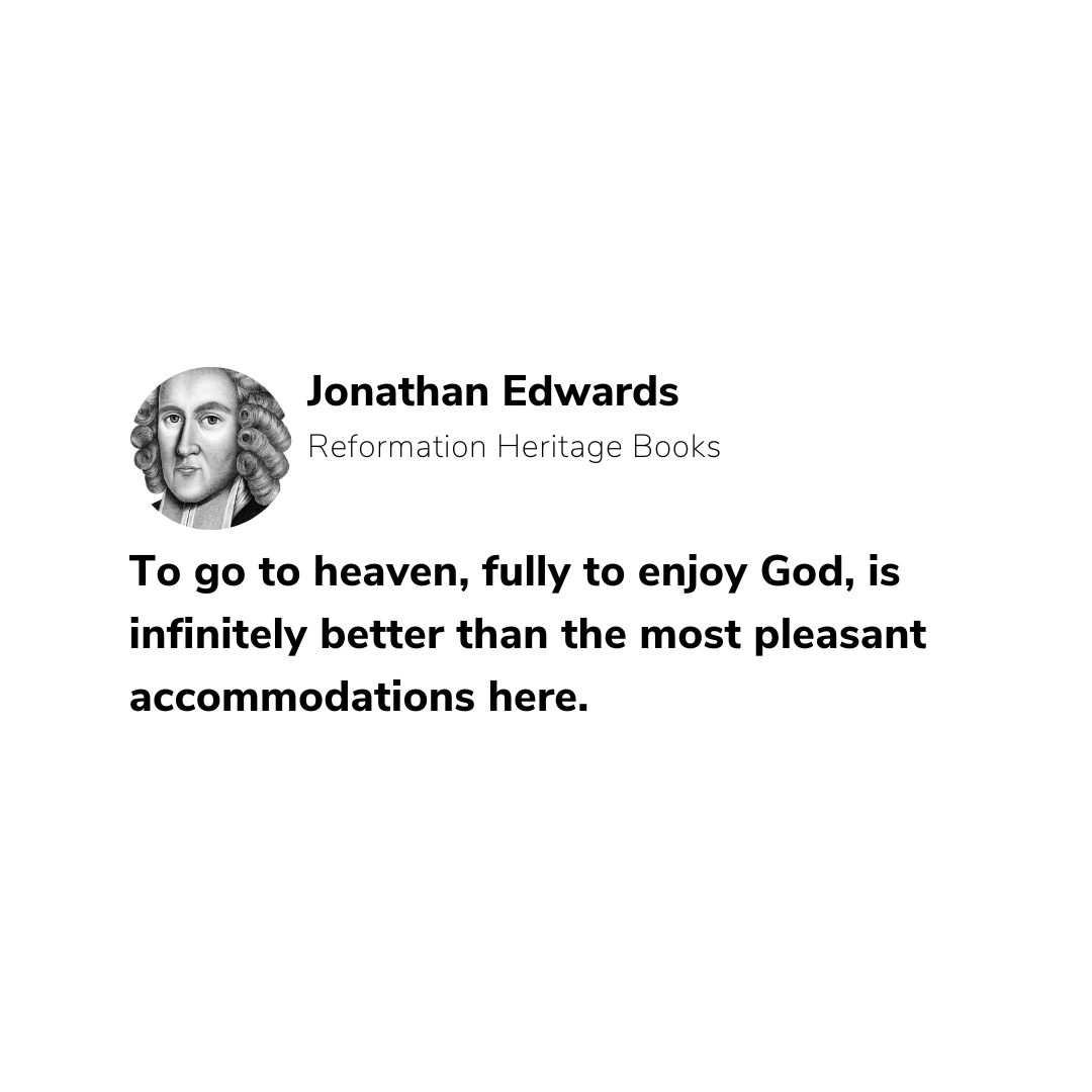 RHB_Books's tweet image. To go to heaven, fully to enjoy God, is infinitely better than the most pleasant accommodations here.
—Jonathan Edwards