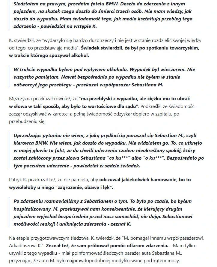 Przed Sądem Rejonowym w Piotrkowie Trybunalskim w czwartek rozpoczęła się kolejna rozprawa Sebastiana M. W BMW (oprócz M.) jechali także Arkadiusz N. oraz Patryk K.

K. już na samym początku złożył wniosek o wyłączenie swoich zeznań z jawności dla mediów. Wniósł też o to, żeby