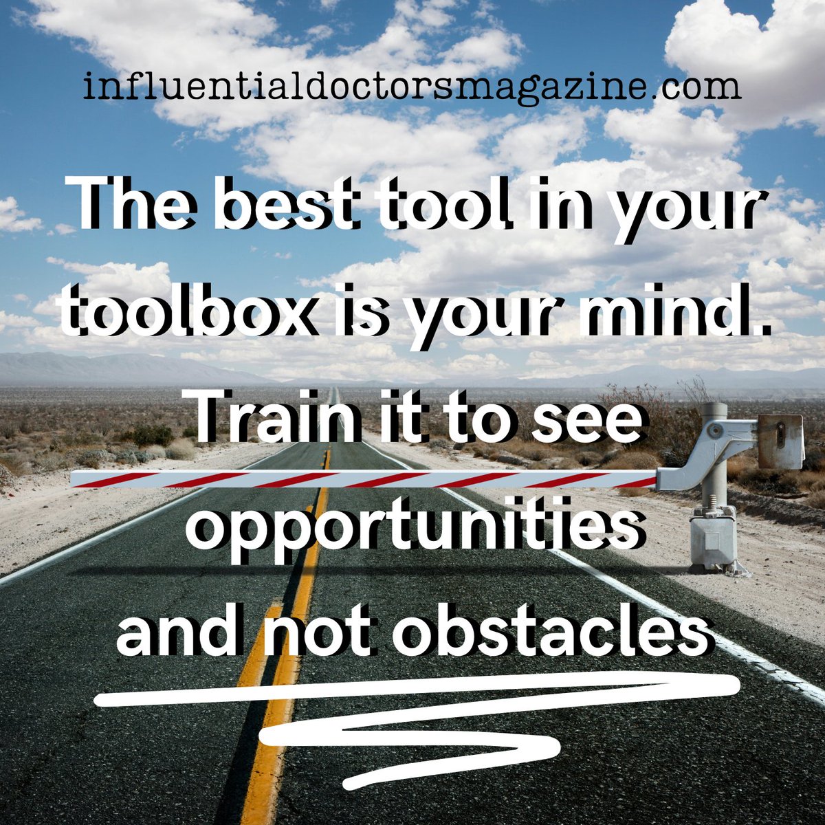 #besttool #yourmind #train #opportunities #notobstacles #influentialdoctorsmagazine #quoteoftheday #inspire
influentialdoctorsmagazine.com