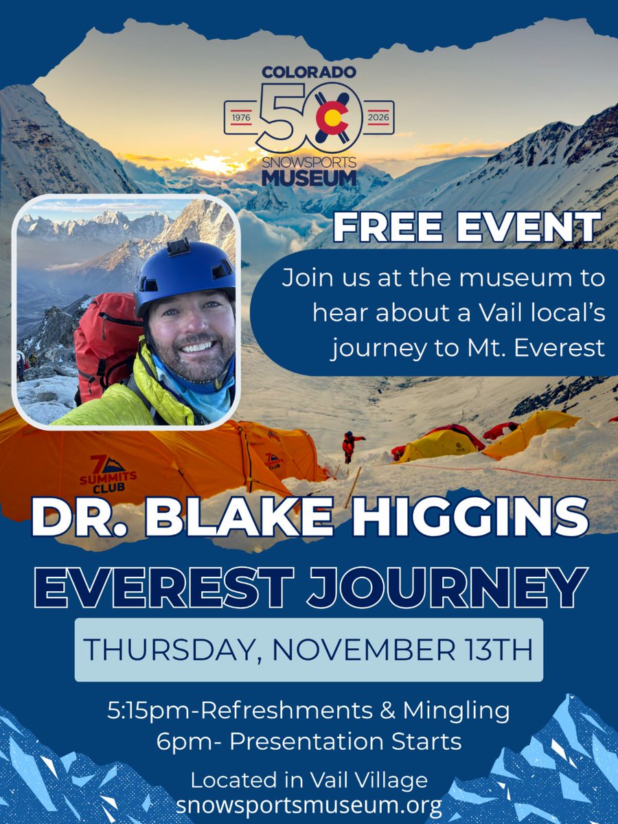 Join us at the Colorado Snowsports Museum on Thursday, November 13th, for a presentation from Dr. Blake Higgins as he shares about his journey to summit Mt. Everest! This event is free.

5:15 pm – Refreshments &amp; mingling
6 pm - Presentation
