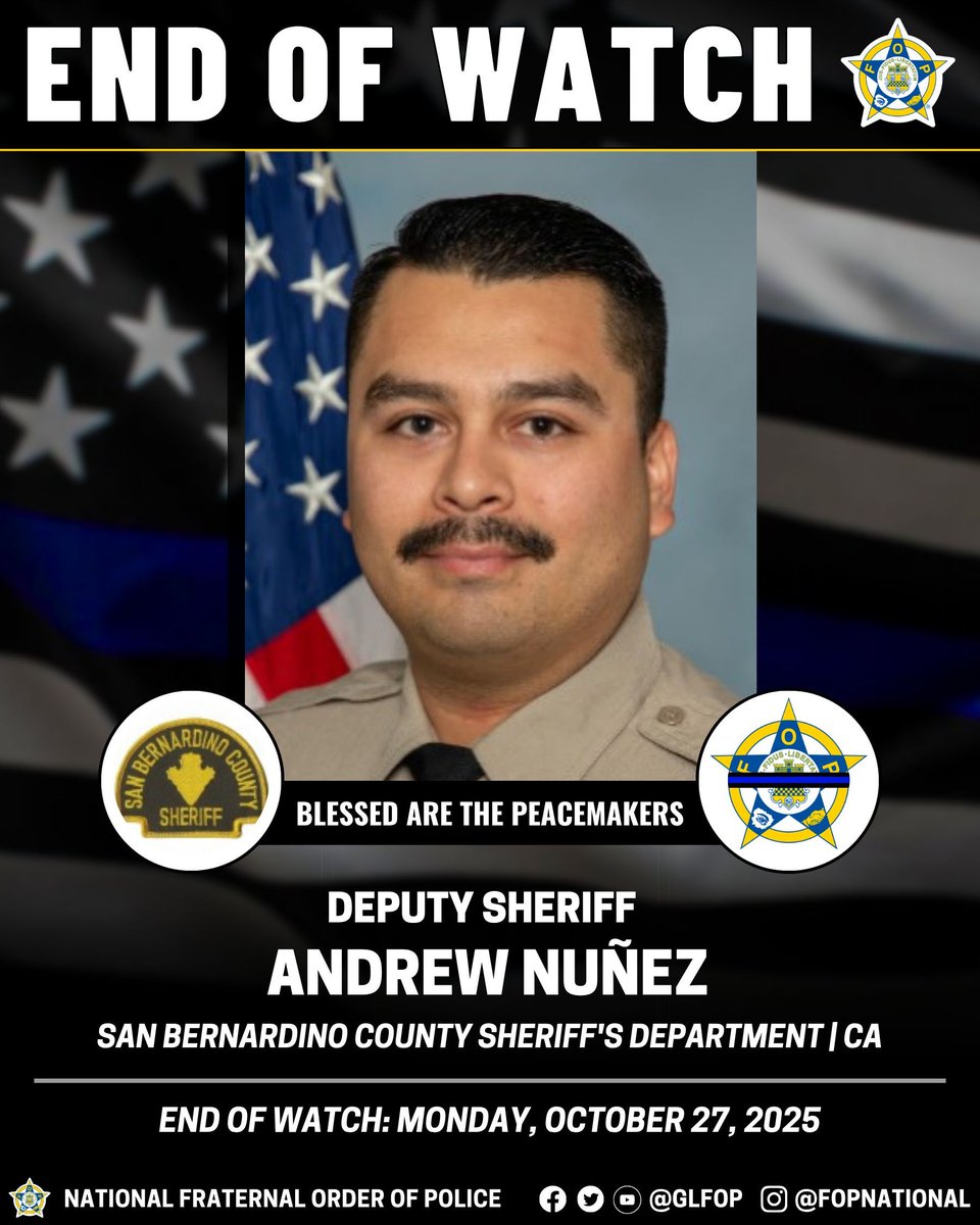 🔹Blessed Are The Peacemakers 🔹 

Deputy Sheriff Andrew Nuñez
San Bernardino County Sheriff's Department | CA
END OF WATCH: Monday, October 27, 2025

#EnoughlsEnough #OfficerDown #EOW #ThinBlueLine
