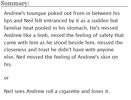 rotthecarnelian's tweet photo. ☆New fic!☆
@aftgexchange gift for @octopars !

 "No need to say anything (I know you're dying for it)" 

☆ Andreil
☆ 1.9k words
☆ Implied NSFW
☆ Fifth Year Neil
☆ Smoking as foreplay 

Rts appreciated (🔗in replies)

(Yes I forgot to share when I posted it) https://t.co/jneb8sLKFu