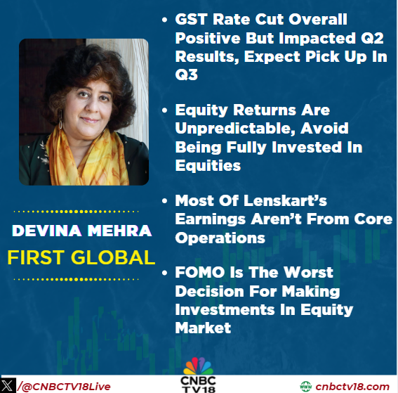 CNBCTV18Live's tweet photo. #OnCNBCTV18 | #GST rate cut overall positive but impacted #Q2 results, expect pick up in #Q3, equity returns are unpredictable, avoid being fully invested in equities. Most of #Lenskart’s earnings aren’t from core operations, says #DevinaMehra of #FirstGlobal https://t.co/3z0aeGmsep