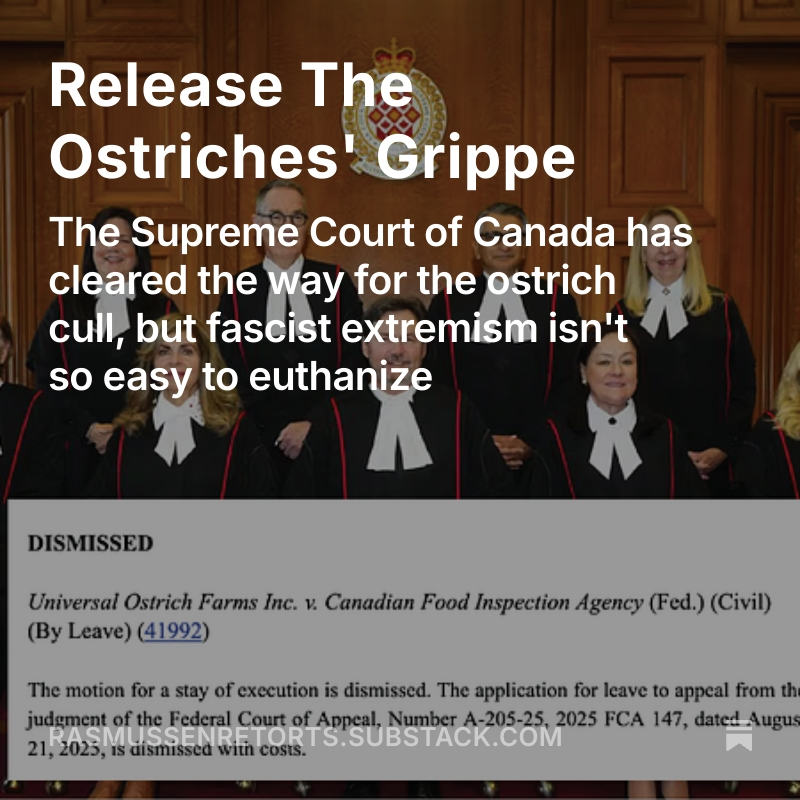 Today the Supreme Court of Canada cleared the way for the H5N1 outbreak on the BC ostrich farm to finally be contained. Unfortunately, the deaths of the ostriches won't end the disease their followers have spread.
rasmussenretorts.substack.com/p/release-the-…