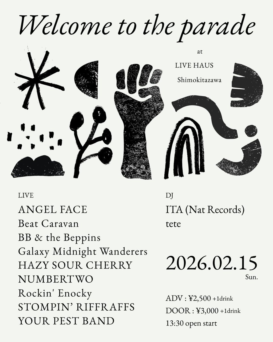 welcome to the parade
at LIVE HAUS 
 2026.02.15 Sun.
ADV : ¥2500+1d
13:30 open start

LIVE :
ANGEL FACE
Beat Caravan
BB &amp; the Beppins
Galaxy Midnight Wanderers
HAZY SOUR CHERRY
NUMBERTWO
Rockin' Enocky
STOMPIN’ RIFFRAFFS
YOUR PEST BAND

DJ : 
ITA
tete 

Flyer Design :
四畳半