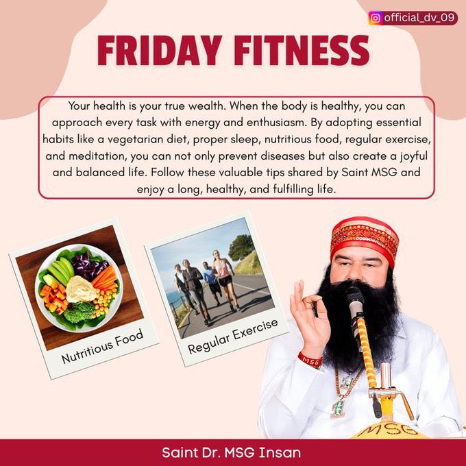 Healthy Body, Happy Life! 
Saint Gurmeet Ram Rahim Singh Ji inspires millions of people to live a healthy lifestyle that includes meditation, yoga and exercise, weekly fasting, and a healthy vegetarian diet. #FridayFitness