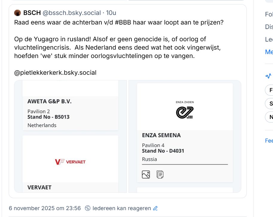 Het 'innovatieve familiebedrijf' waar de aanvoerder van de klompenfascisten in september op verkiezingstournee was, staat op de grootste Russische landbouwbeurs. 
Je vindt <a href="/BoerBurgerB/">BBB BoerBurgerBeweging 🍀🍀🍀</a> en <a href="/lientje1967/">Caroline van der Plas</a> consequent aan de kant van de agressors.