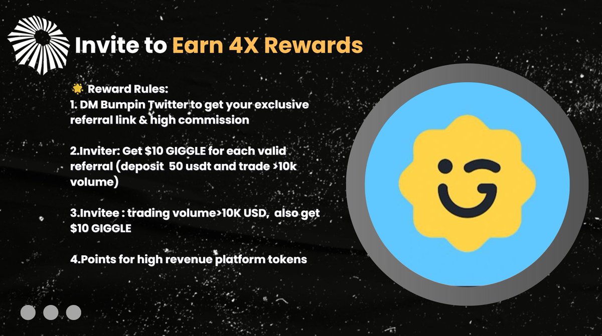 🎉 Invite to Earn 4X Rewards｜Nov 7 – Nov 14
Join Bumpin and trade to earn $GIGGLE rewards + platform points!
Support education, earn tokens, and unlock high commissions 🌍

🌟 Reward Rules:
1️⃣ DM Bumpin Twitter to get your exclusive referral link &amp; high commission
2️⃣ Inviter: