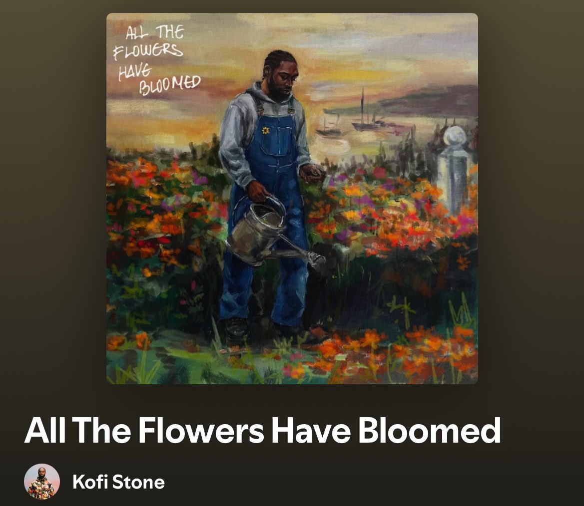 all the flowers have bloomed
brand new album release from kofi stone today! i would be lying if i said i hadn’t been waiting on this one since kofi announced it.. his music just has the ability to make you feel loved &amp; i truly believe that stems from his storytelling skills + the