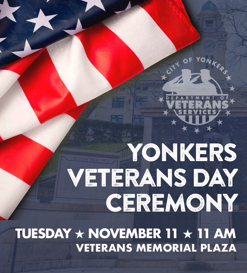 Join us this Veterans Day as the City of Yonkers honors the brave men and women who have served our nation with courage and dedication. 

📅 Tuesday, November 11 at 11AM
📍 Veterans Memorial Plaza, 40 South Broadway

Let’s come together to reflect, remember, and thank those who