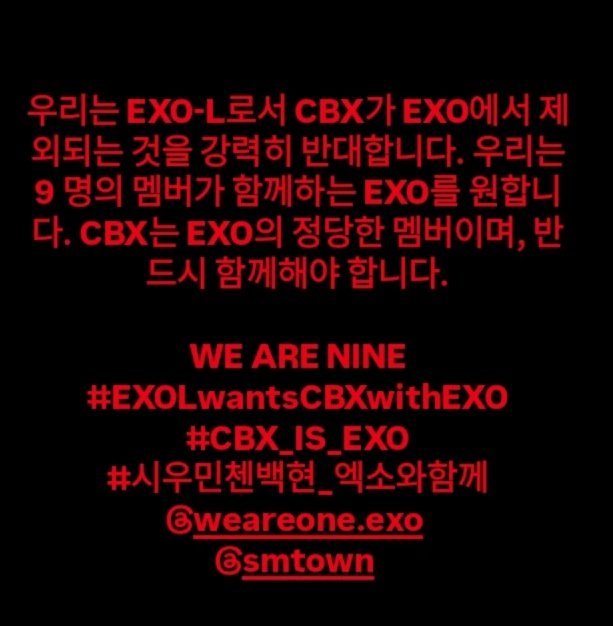 우리는 EXO-L로서 CBX가 EXO에서 제외되는 것을 강력히 반대합니다. 우리는 9 명의 멤버가 함께하는 EXO를 원합니다. CBX는 EXO의 정당한 멤버이며, 반드시 함께해야 합니다.

WE ARE NINE 
#EXO #EXOLwantsCBXwithEXO #CBX_IS_EXO #시우민첸백현_엑소와함께 <a href="/weareoneEXO/">EXO</a> <a href="/SMTOWNGLOBAL/">SMTOWN</a>