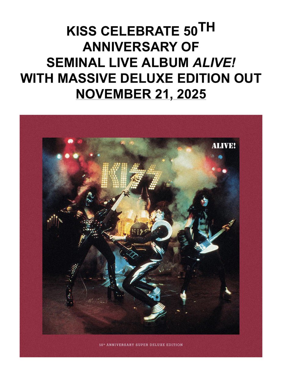 Now this is the kind of press release I like to get:

“(Los Angeles, CA) November 07, 2025: Rock and Roll Hall of Fame® Inductees and Kennedy Center honorees KISS commemorate the 50th anniversary of their definitive first live album, Alive!, with a massive 50TH Anniversary Deluxe